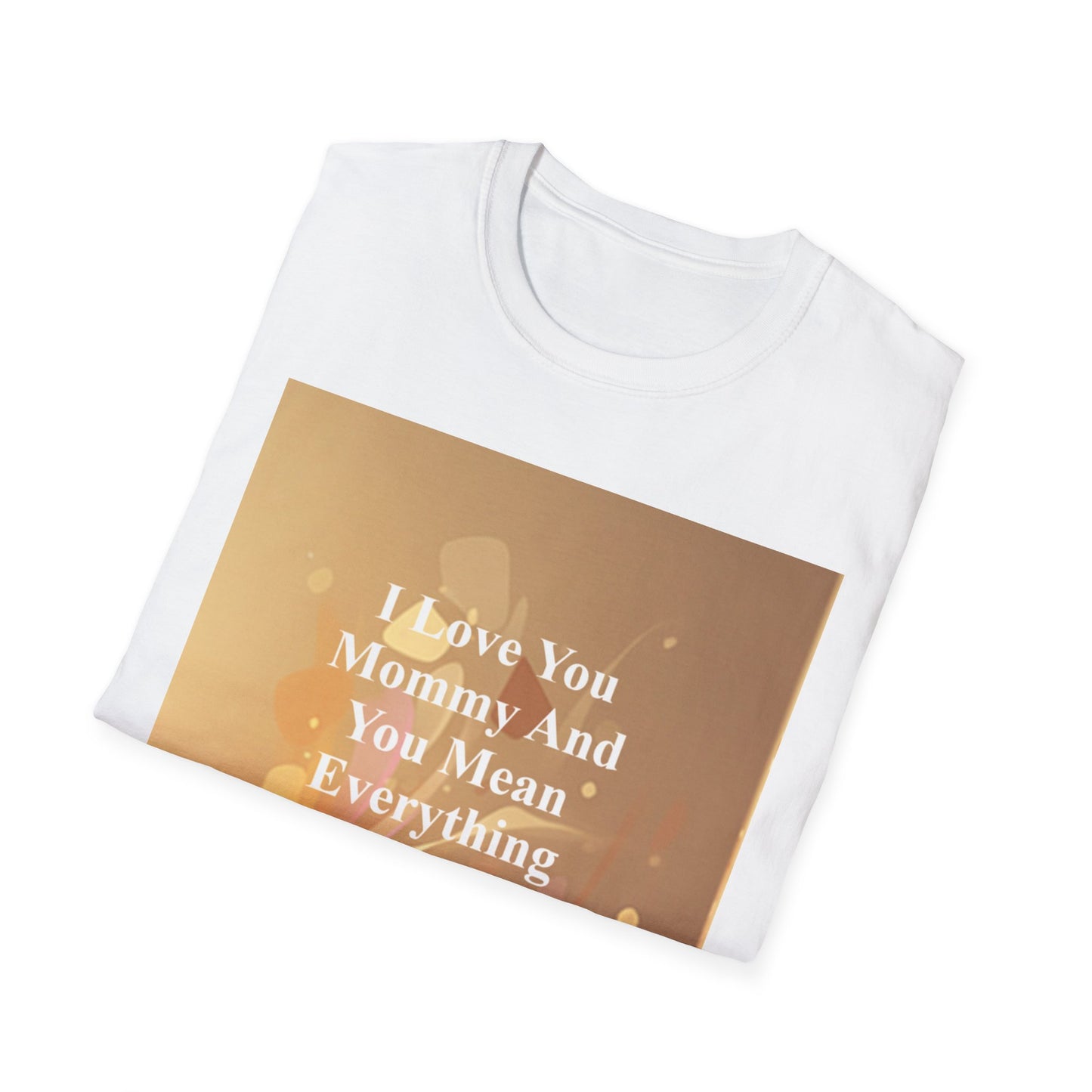 Mommy You Mean Everything To Me T-Shirt — Mother's Day Gift Tee