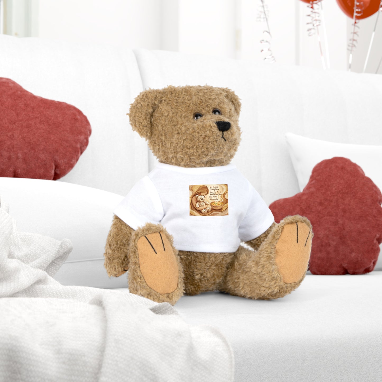 My Mom's Teddy Bear Love For Me Is Like Chicken Soup That Heals Ailments Teddy Bear