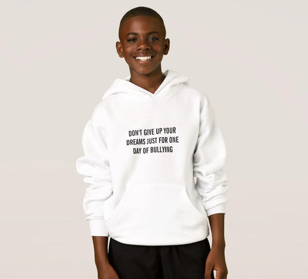 Hoodie And Sweatshirt-Don't Give Up Your Dreams Just Say No To Bullying You'll Cherish Love Hoodie And Sweatshirt - Voiceopin International: Child Abuse Information & Online Shopping Center