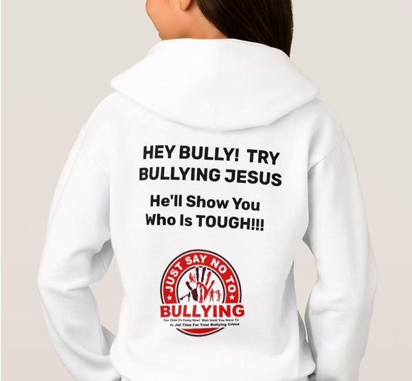 Hoodie And Sweatshirt- Try Bullying Jesus Just Say No To Bullying You'll Cherish Love Hoodie And Sweatshirt - Voiceopin International: Child Abuse Information & Online Shopping Center